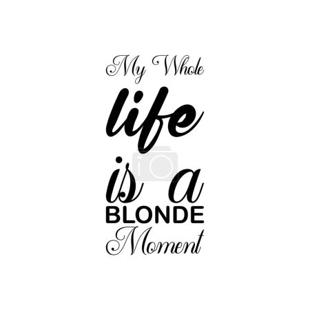 my whole life is a blonde moment black letter quote