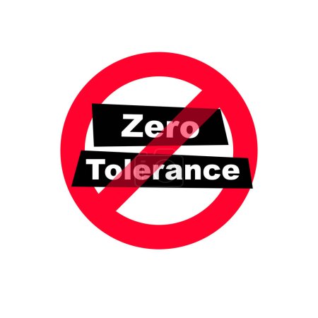 Zero Tolerance Sign. Refusal to accept antisocial behavior. The policy of not allowing any violations of a rule or law. Vector illustration flat design. Isolated on white background.