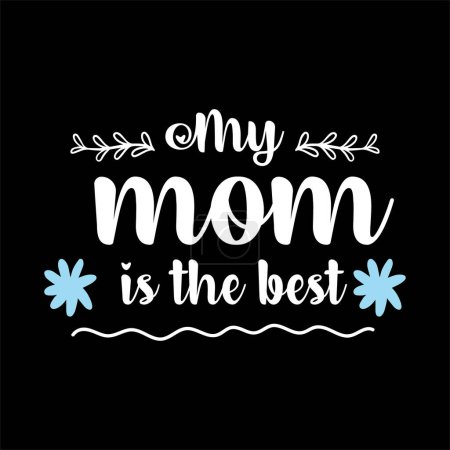 My mom is the best, vector illustration design for fashion graphics, t-shirt prints, posters, stickers.
