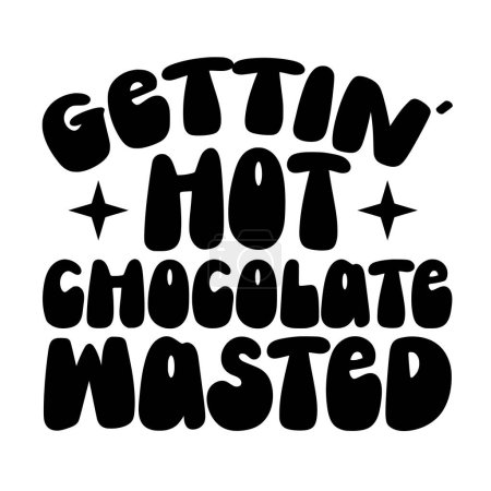 Ilustración de Gettin chocolate caliente frase desperdiciada vector ilustración, diseño de vectores para imprimir - Imagen libre de derechos