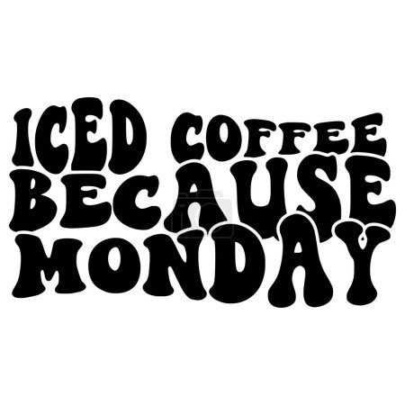 Illustration for Iced coffee because monday phrase vector illustration, vector design for printing - Royalty Free Image