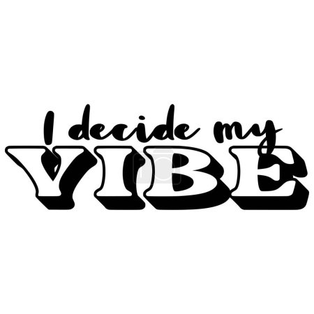 I decide my vibe phrase vector illustration, vector design for printing