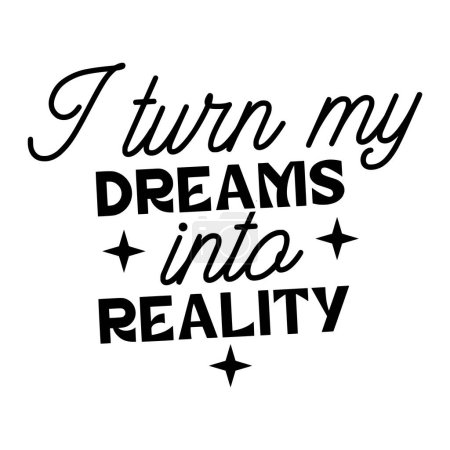 I turn my dreams into reality phrase vector illustration, vector design for printing