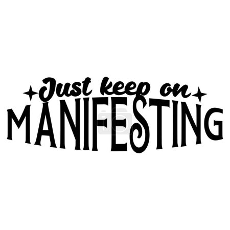 Just keep on manifesting phrase vector illustration, vector design for printing