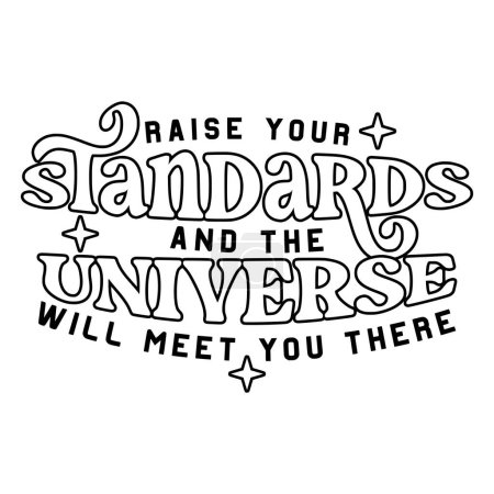 Raise your standards and the universe will meet you there phrase vector illustration, vector design for printing