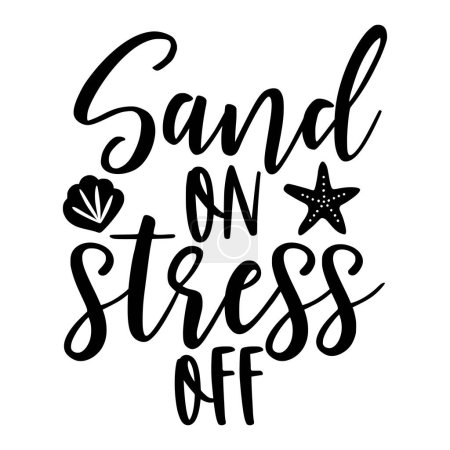Sand on stress off phrase vector illustration, vector design for printing