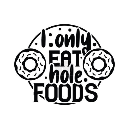 Illustration for I only eat hole foods quote for your design. motivational inspirational quotes. - Royalty Free Image