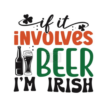 Ilustración de If it involves beer i'm irish - funny St Patrick's Day inspirational lettering design for printing. Hand-brush modern Irish calligraphy. - Imagen libre de derechos