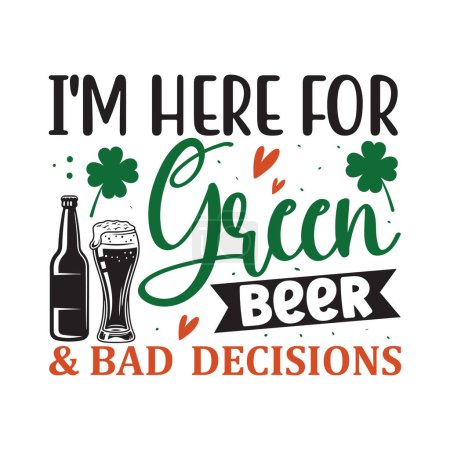 Illustration for I'm here for green beer & bad decision - funny St Patrick's Day inspirational lettering design for printing. Hand-brush modern Irish calligraphy. - Royalty Free Image