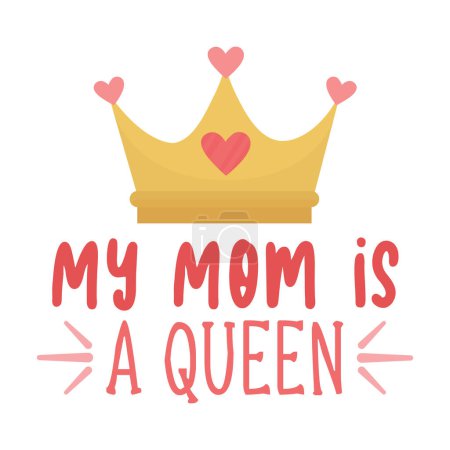 Téléchargez les illustrations : My mom is a queen calligraphic message. Mother's day vector illustration - en licence libre de droit