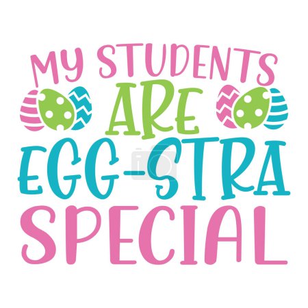 Ilustración de My Students Are Egg-Stra Special lettering. Easter vector quote for printing - Imagen libre de derechos