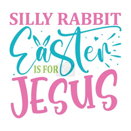Ilustración de Silly Rabbit Easter Is For Jesus lettering. Easter vector quote for printing - Imagen libre de derechos