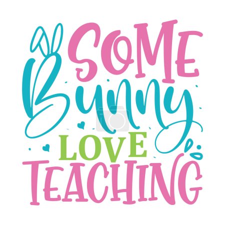 Ilustración de Some Bunny Loves Teaching lettering. Easter vector quote for printing - Imagen libre de derechos