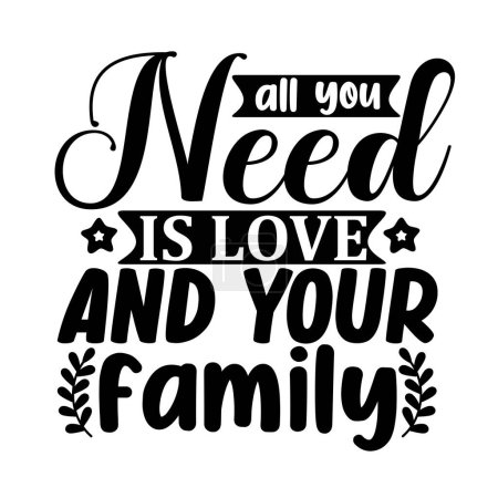 Ilustración de Todo lo que necesita es amor y su familia diseño de vectores tipográficos, texto aislado, composición de letras - Imagen libre de derechos