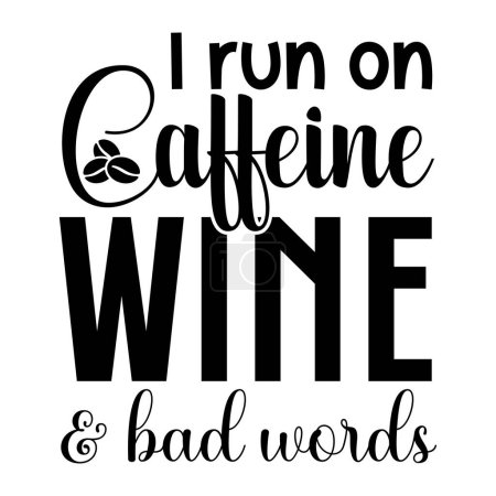 Illustration for I run on caffeine wine and bad words  typographic vector design, isolated text, lettering composition - Royalty Free Image