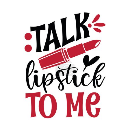 Illustration for Talk lipstick to me  typographic vector design, isolated text, lettering composition - Royalty Free Image