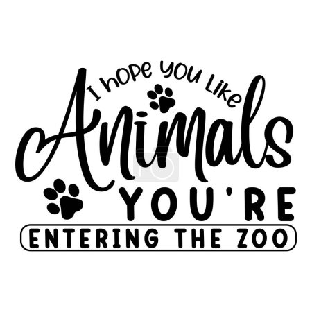 Téléchargez les illustrations : J'espère que vous aimez les animaux que vous entrez dans le zoo conception vectorielle typographique, texte isolé, composition de lettrage - en licence libre de droit