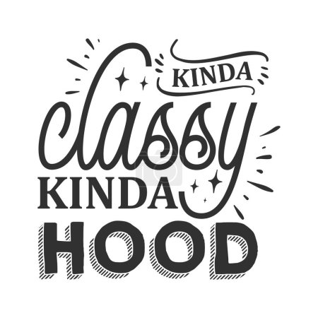 Illustration for Kinda classy kinda hood  typographic vector design, isolated text, lettering composition - Royalty Free Image