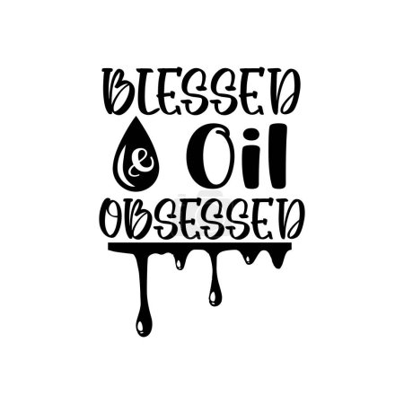 Illustration for Blessed and oil obsessed  typographic vector design, isolated text, lettering composition - Royalty Free Image