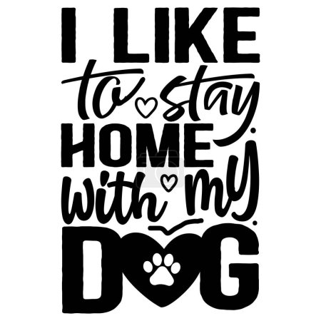Téléchargez les illustrations : J'aime rester à la maison avec mon chien conception vectorielle typographique, texte isolé, composition de lettrage - en licence libre de droit