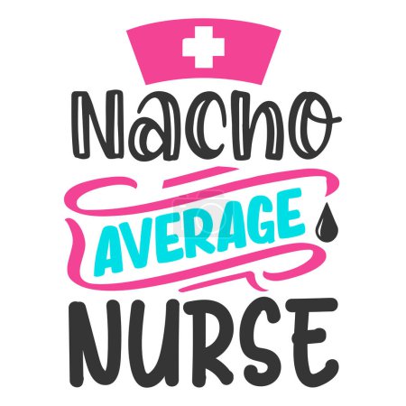 Illustration for Nacho average nurse  typographic vector design, isolated text, lettering composition - Royalty Free Image