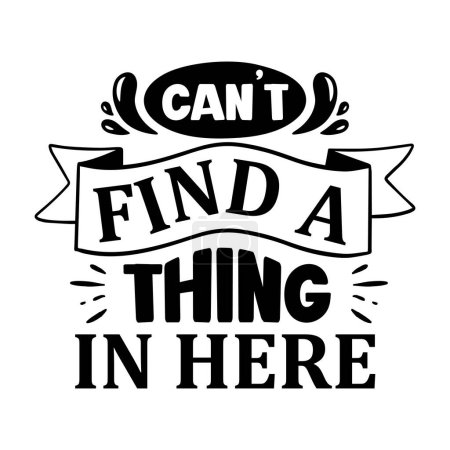 Illustration for Can't find thing in here  typographic vector design, isolated text, lettering composition - Royalty Free Image