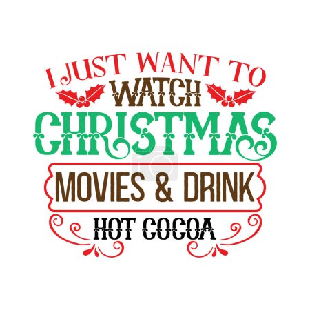 Illustration for I just want to watch christmas movies and drink hot cocoa  typographic vector design, isolated text, lettering composition - Royalty Free Image