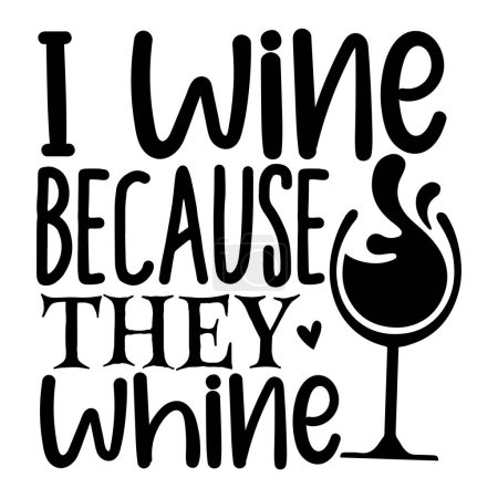 i wine because they whine  typographic vector design, isolated text, lettering composition  