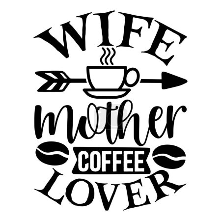 Illustration for Wife mother coffee lover  typographic vector design, isolated text, lettering composition - Royalty Free Image