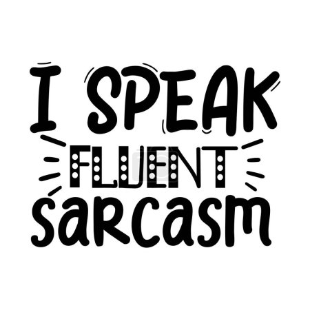 Illustration for I speak fluent  sarcasm typographic vector design, isolated text, lettering composition - Royalty Free Image