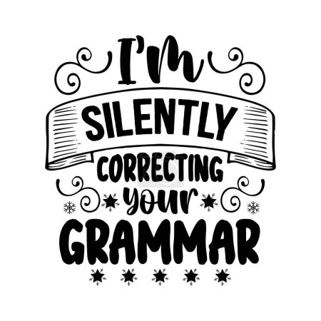 Illustration for I'm silently correcting your grammar  typographic vector design, isolated text, lettering composition - Royalty Free Image