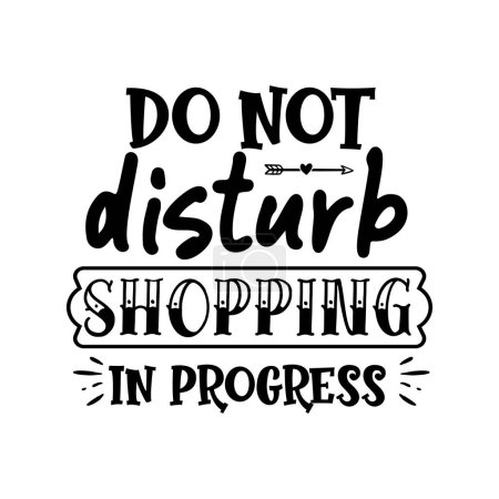 Illustration for Don't distrub shopping in ptogress  typographic vector design, isolated text, lettering composition - Royalty Free Image