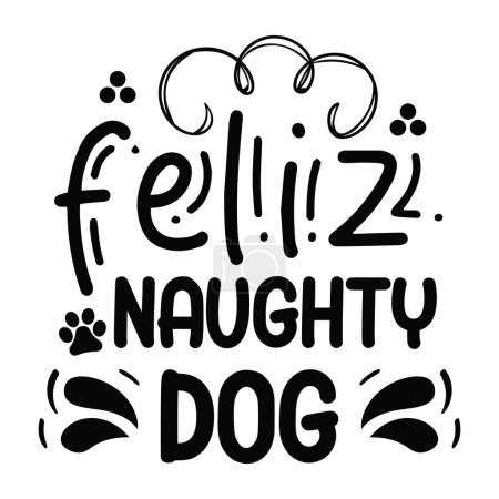 Illustration for Feliz naughty dog  typographic vector design, isolated text, lettering composition - Royalty Free Image