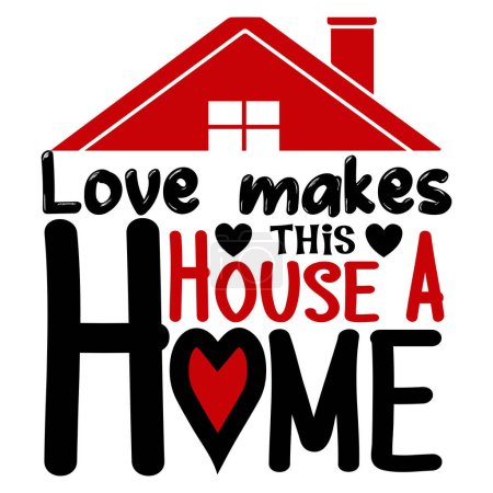 Téléchargez les illustrations : Amour rend cette maison maison design vectoriel typographique, texte isolé, composition de lettrage - en licence libre de droit