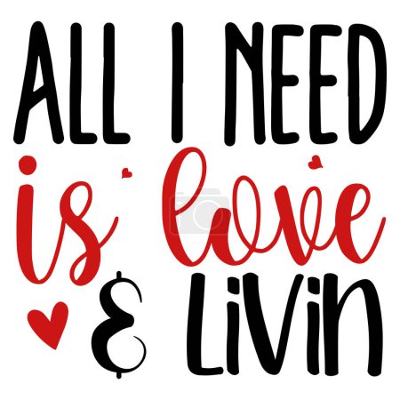 Illustration for All i need is love and livin  typographic vector design, isolated text, lettering composition - Royalty Free Image