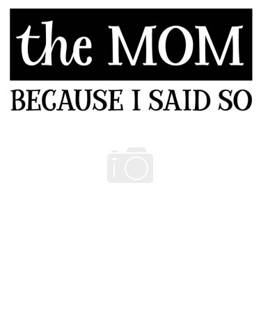 Illustration for The mom because i said so  typographic vector design, isolated text, lettering composition - Royalty Free Image