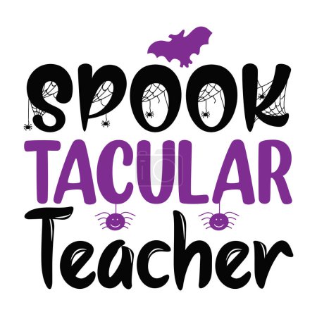 Téléchargez les illustrations : Spook tacular teacher  typographic vector design, isolated text, lettering composition - en licence libre de droit