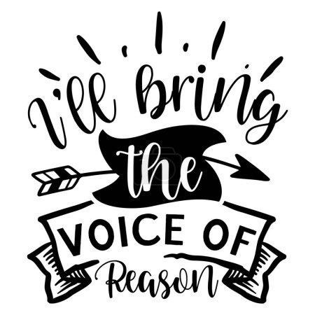 Illustration for I'll bring the voice of reason  typographic vector design, isolated text, lettering composition - Royalty Free Image