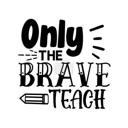 Illustration for Only the brave teach  typographic vector design, isolated text, lettering composition - Royalty Free Image