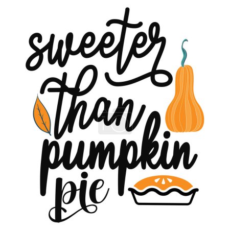 Illustration for Sweeter than pumpkin pie  typographic vector design, isolated text, lettering composition - Royalty Free Image