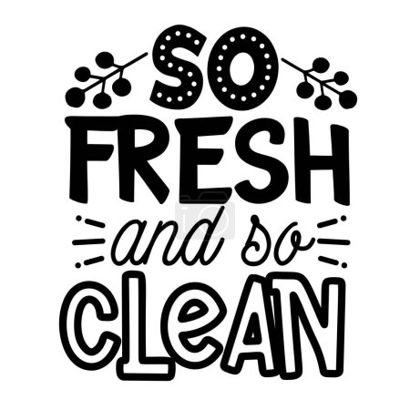 Illustration for So fresh and so clean  typographic vector design, isolated text, lettering composition - Royalty Free Image