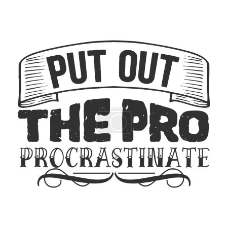 Illustration for Put out the pro procrastinate  typographic vector design, isolated text, lettering composition - Royalty Free Image