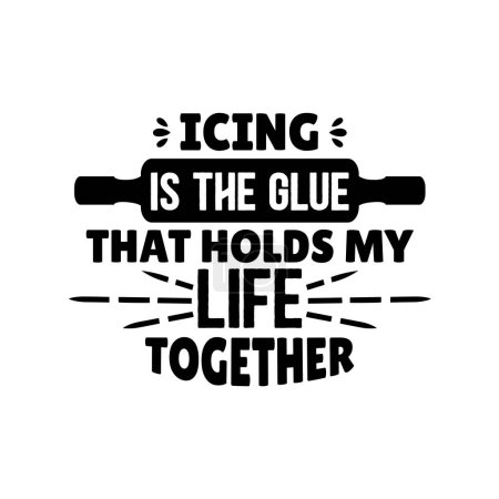 Illustration for Icing of the glue that hold my life together  typographic vector design, isolated text, lettering composition - Royalty Free Image
