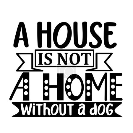 Ilustración de Una casa es un hogar sin diseño vectorial tipográfico perro, texto aislado, composición de letras - Imagen libre de derechos