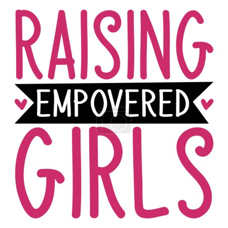 Illustration for Raising empovered girls  typographic vector design, isolated text, lettering composition - Royalty Free Image