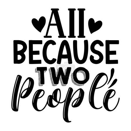 Illustration for All because two people  typographic vector design, isolated text, lettering composition - Royalty Free Image