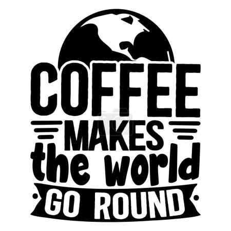 Illustration for Coffee makes the world go round  typographic vector design, isolated text, lettering composition - Royalty Free Image