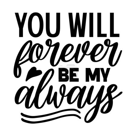 Illustration for You will forever be my always  typographic vector design, isolated text, lettering composition - Royalty Free Image