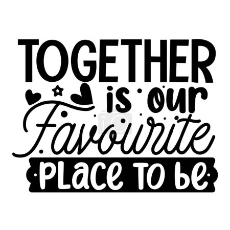 Illustration for Together is our favourite place to be  typographic vector design, isolated text, lettering composition - Royalty Free Image