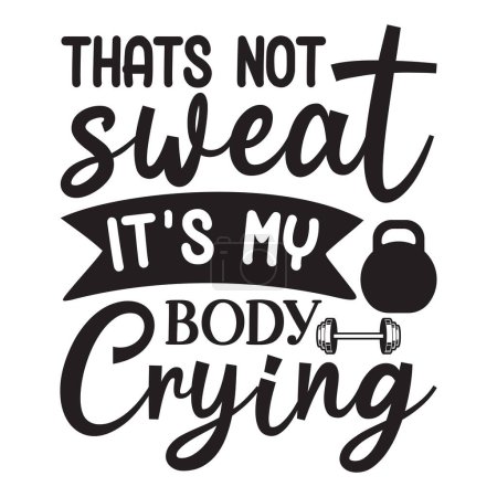 Illustration for Thats not sweat thats my body crying  typographic vector design, isolated text, lettering composition - Royalty Free Image